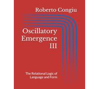 Oscillatory Emergence III: The Relational Logic of Language and Form