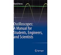 Oscilloscopes: A Manual for Students, Engineers, and Scientists