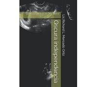 Oscura Independencia : "Guerra Y Libertad En Otra Tierra