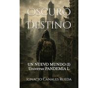Oscuro Destino: Un Nuevo Mundo (I) - [Universo Pandemia L]
