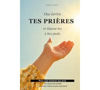 Ose écrire tes prières et dépose-les à Ses pieds: Un carnet de prières pour une maman qui prie pour elle-même et pour les siens