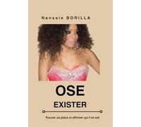 Ose exister: Trouver sa place et vivre selon ses propres règles, osez sortir de votre zone de confort, brisez vos peurs, passez à l'action et créez enfin la vie que vous méritez