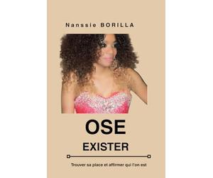 Ose exister: Trouver sa place et vivre selon ses propres règles, osez sortir de votre zone de confort, brisez vos peurs, passez à l'action et créez enfin la vie que vous méritez
