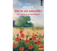 Ose la vie nouvelle ! Les chemins de nos Pâques - Simone Pacot - Points - Poche - Témoignage