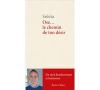 Ose le chemin de ton désir - Soleia - Parole Et Silence Eds - broché - Témoignage