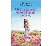 Ose regarder en toi la magie de la vie - Géraldyne Prévot-Gigant - Leduc S. - broché - Guide