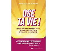 Ose ta vie ! - 35 clés pour bouger son corps, vibrer avec son coeur et écouter son intuition - Nathalie Le Borgne - Courrier Du Livre - broché - Guide