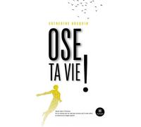 Ose ta vie ! - Catherine Bocquin - Le Lys Bleu - broché - Essai