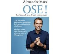 Ose ! - Tout le monde peut devenir entrepreneur Alexandre Mars (Auteur)