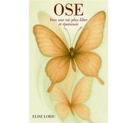 Ose Vers une vie plus libre et épanouie - Elise Loric - Librinova - broché - Guide