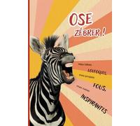 Ose zébrer ! Mes idées loufoques, mes projets fous, mes notes inspirantes: Carnet de notes A5 ligné pour zèbre hypersensible, 96 pages. Ecrire pour ... de notes drôle. Developpement personnel.