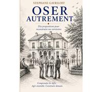 OSER AUTREMENT: Pourquoi notre société fonctionne-t-elle de moins en moins bien, et comment pourrions-nous reconstruire de la proximité ? Dix propositions pour préparer la société de demain