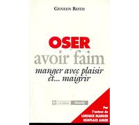 Oser avoir faim : Manger avec plaisir et maigrir