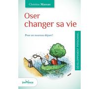 Oser Changer Sa Vie - Pour Un Nouveau Départ !