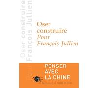 Oser construire Pour François Jullien - Pierre Chartier - Empecheurs De Penser En Rond - broché - Essai