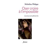 Oser croire à l'impossible. L'aventure du Souffle de Vie - Micheline Philippe - Fidelite Eds - broché - Récit