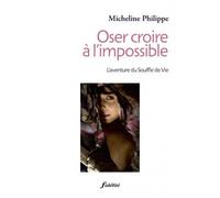 Oser croire à l'impossible. L'aventure du Souffle de Vie - Micheline Philippe - Fidelite Eds - broché - Récit