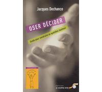 Oser décider : Guide pour construire un quotidien bonheur