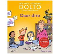 Colline Faure-Poirée, Catherine Dolto – Oser dire – Illustré par Pascal Robin