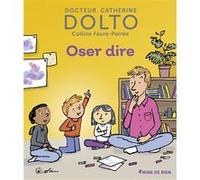 Oser dire Colline Faure-Poirée (Auteur), Catherine Dolto (Auteur), Pascal Robin (Illustration)