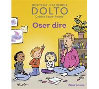 Colline Faure-Poirée, Catherine Dolto – Oser dire – Illustré par Pascal Robin