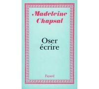 Oser écrire - Madeleine Chapsal - Fayard - broché - Livre