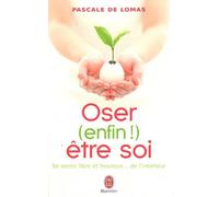 Oser (enfin !) être soi: Se sentir libre et heureux... de l'intérieur