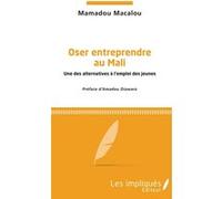 Oser entreprendre au Mali Mamadou Macalou (Auteur)
