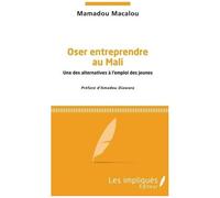 Oser Entreprendre Au Mali - Une Des Alternatives À L'emploi Des Jeunes
