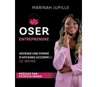 Oser Entreprendre,Devenir Une Femme D'affaires Accomplie