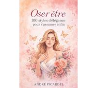 Oser être :: 100 Styles d'élégance pour s'assumer enfin