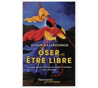 Oser être libre: La grande histoire méconnue des rebelles et résistants contre l'esclavage
