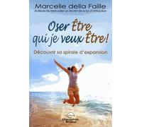 Oser Être Qui Je Veux Être ! - Découvrir Sa Spirale D'expansion