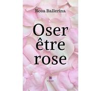 Oser être rose - Ballerina Rosa - Le Lys Bleu - broché - Poésie