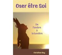 Oser être Soi De l'ombre à la lumière - Christine Roy - Librinova - broché - Autobiographie