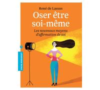 Oser être soi même: Les nouveaux moyens d'affirmation de soi