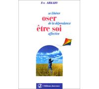 Oser être soi: Se libérer de la dépendance affective