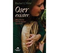 Oser exister - Mon chemin vers la sagesse ancestrale