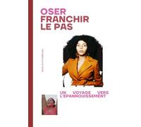 OSER FRANCHIR LE PAS: Voyage vers l'épanouissement