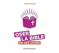 Oser la Bible en 365 jours Nouvelle édition - Joseph Challier - Emmanuel Eds De L' - broché - Etude
