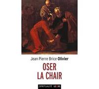 Oser la chair Jean-Pierre Brice Olivier (Auteur)