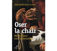 Oser la chair Jean-Pierre Brice Olivier (Auteur)