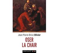 Oser la chair - Jean-Pierre Brice Olivier - Cerf - Poche - Essai