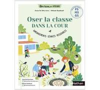 Oser la classe dans la cour PS MS GS - Aménagements, séances, ressources Joana Da Silva Groz (Auteur), Mélanie Rambaud (Auteur)