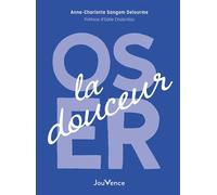 Oser la douceur - Anne-Charlotte Sangam Delourme - Jouvence - broché - Guide
