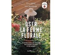 Oser La Ferme Florale - Planter, Cueillir, Vendre Des Fleurs Locales Et De Saison
