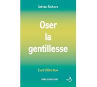 Oser la gentillesse : L'Art d'être bon