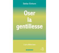 Oser la gentillesse : L'Art d'être bon - Stefan Einhorn - Belfond - ebook (ePub) - Guide