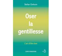 Oser la gentillesse : L'Art d'être bon - Stefan Einhorn - Belfond - ebook (ePub) - Guide
