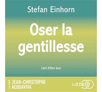 Oser la gentillesse : L'Art d'être bon - Stefan Einhorn - Lizzie - Livre audio - Guide